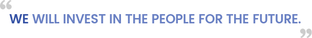 We will invest in the people for the future